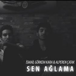 İsmail Görkem Kara Sen Ağlama