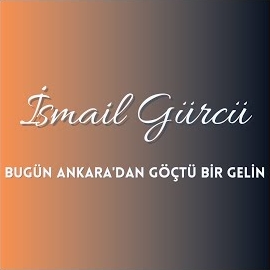 İsmail Gürcü Bugün Ankaradan Göçtü Bir Gelin