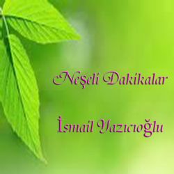 İsmail Yazıcıoğlu Neşeli Dakikalar