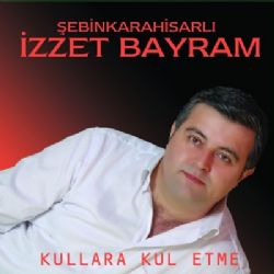 İzzet Bayram Kullara Kul Etme