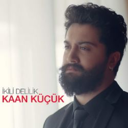 Kaan Küçük İkili Delilik