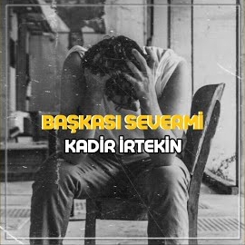 Kadir İrtekin Başkası Severmi