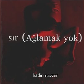 Kadir Mavzer Sır Ağlamak Yok