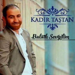 Kadir Taştan Balatlı Sevgilim