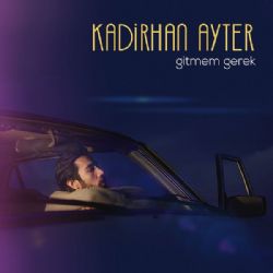 Kadirhan Ayter Gitmem Gerek