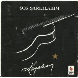 Kayahan Son Şarkılarım