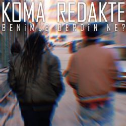 Koma Redakte Benimle Derdin Ne