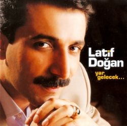 Latif Doğan Yar Gelecek