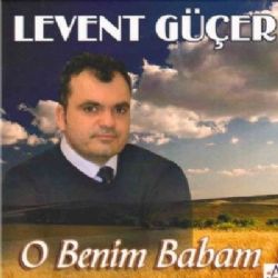 Levent Güçer O Benim Babam