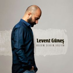 Levent Güneş Geldim Sevdim Göçtüm