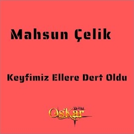 Keyfimiz Ellere Dert Oldu