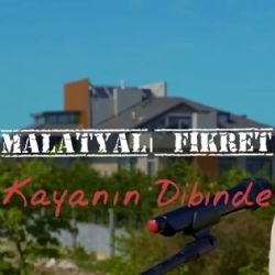 Malatyalı Fikret Kayanın Dibinde