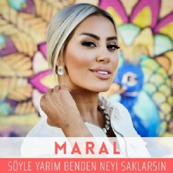 Maral Söyle Yarim Benden Neyi Saklarsın