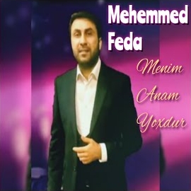 Mehemmed Feda Menim Anam Yoxdur