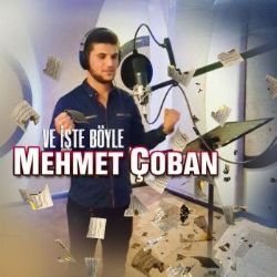 Mehmet Çoban Ve İşte Böyle