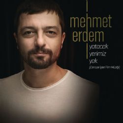 Mehmet Erdem Yatacak Yerimiz Yok