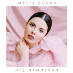 Melis Güven Hiç Olmuşsun