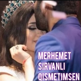 Merhemet Şirvanlı Qismetimsen