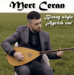 Mert Ceran Birşey Söyle Ayrılık Var