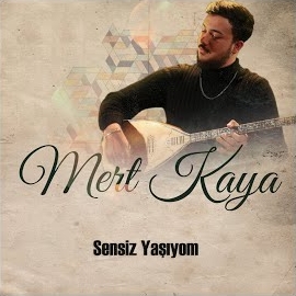 Mert Kaya Sensiz Yaşıyom