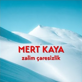 Mert Kaya Zalim Çaresizlik