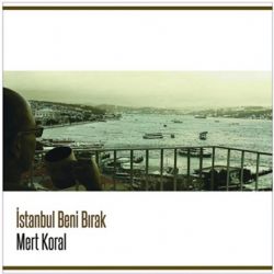 Mert Koral İstanbul Beni Bırak