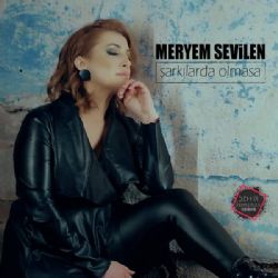 Meryem Sevilen Şarkılarda Olmasa