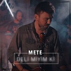 Mete Deli Miyim Ki