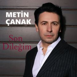 Metin Çanak Son Dileğim