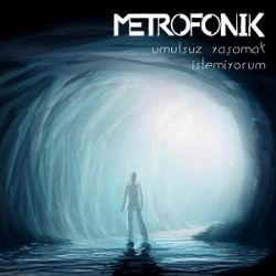 Metrofonik Umutsuz Yaşamak İstemiyorum