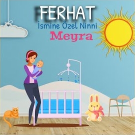 Meyra Ferhat İsmine Özel Ninni