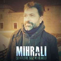 Mihrali Şehitlere Söz Verilmeli