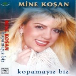 Mine Koşan Kopamayız Biz