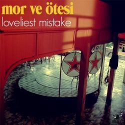 Mor Ve Ötesi Loveliest Mistake