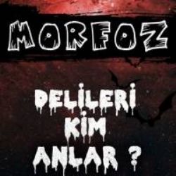 Morfoz Delileri Kim Anlar