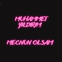 Muhammet Yıldırım Mecnun Olsam