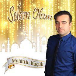 Muhittin Küçük Selam Olsun