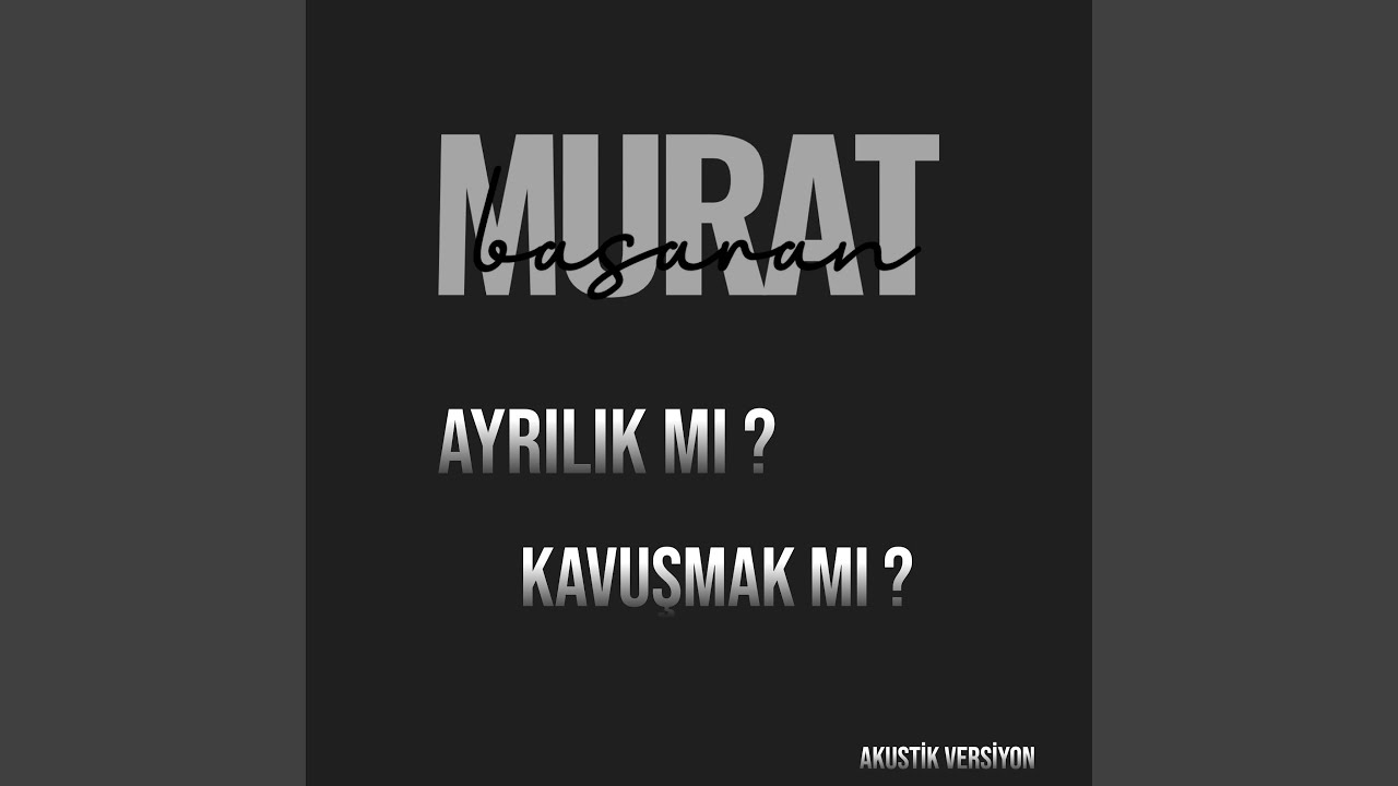 Murat Başaran Ayrılık Mı Kavuşmak Mı