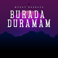 Murat Başkaya Burada Duramam