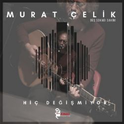 Murat Çelik Hiç Değişmiyor