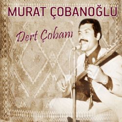 Murat Çobanoğlu Dert Çobanı