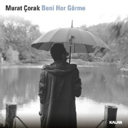 Murat Çorak Beni Hor Görme