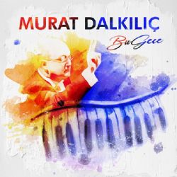 Murat Dalkılıç Bu Gece