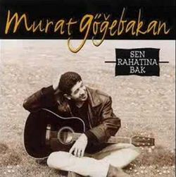 Murat Göğebakan Sen Rahatına Bak