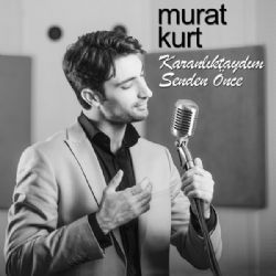 Murat Kurt Karanlıktaydım Senden Önce