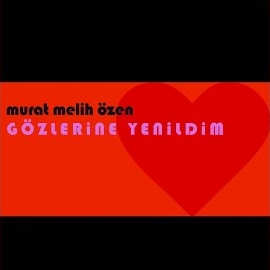 Murat Melih Özen Gözlerine Yenildim