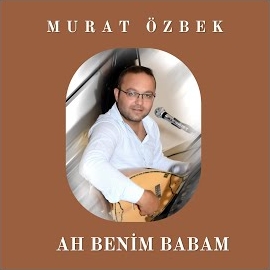 Murat Özbek Ah Benim Babam