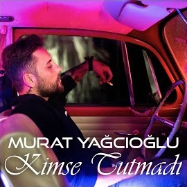 Murat Yağcıoğlu Kimse Tutmadı