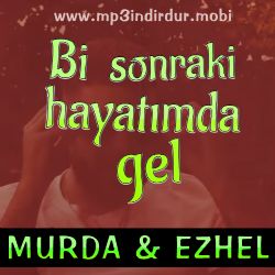 Murda Bi Sonraki Hayatımda Gel