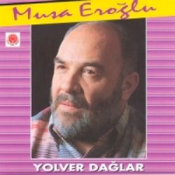 Musa Eroğlu Yol Ver Dağlar